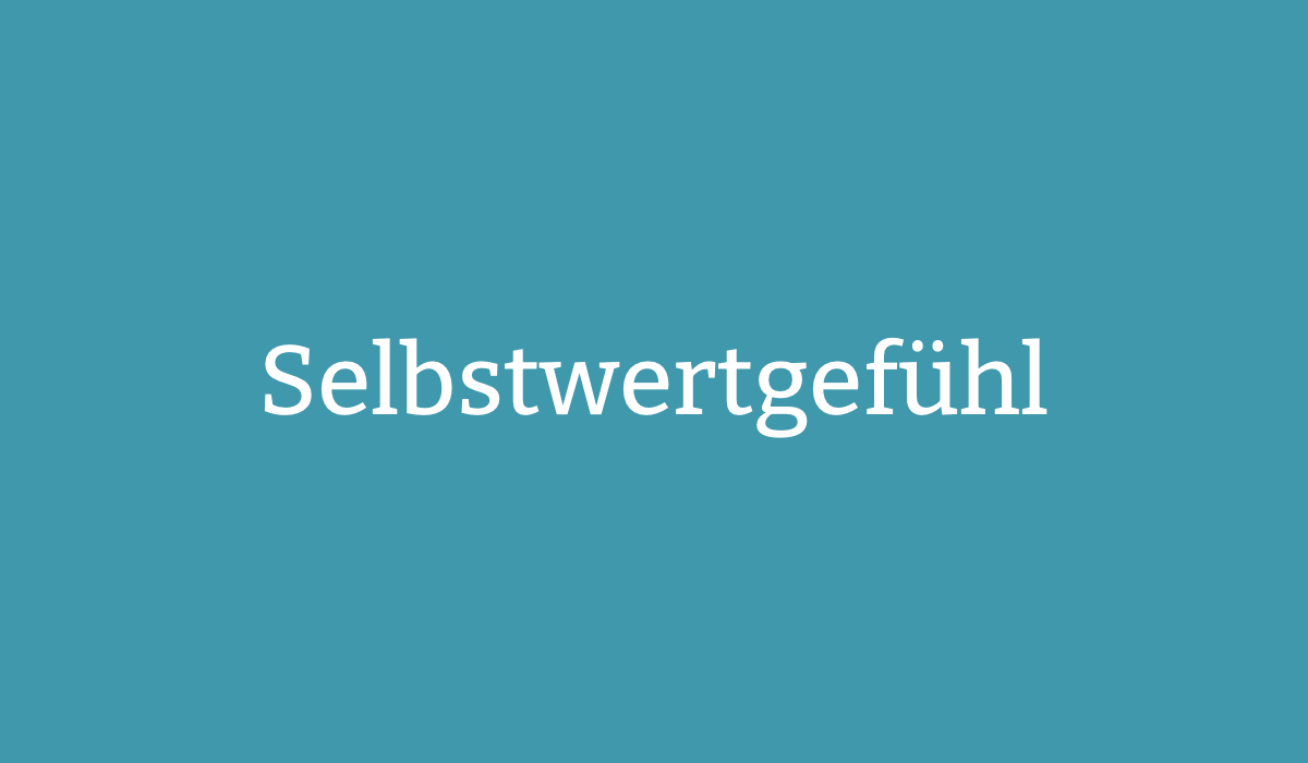 Selbstwertgefühl stärken Selbstwertgefühl stärken