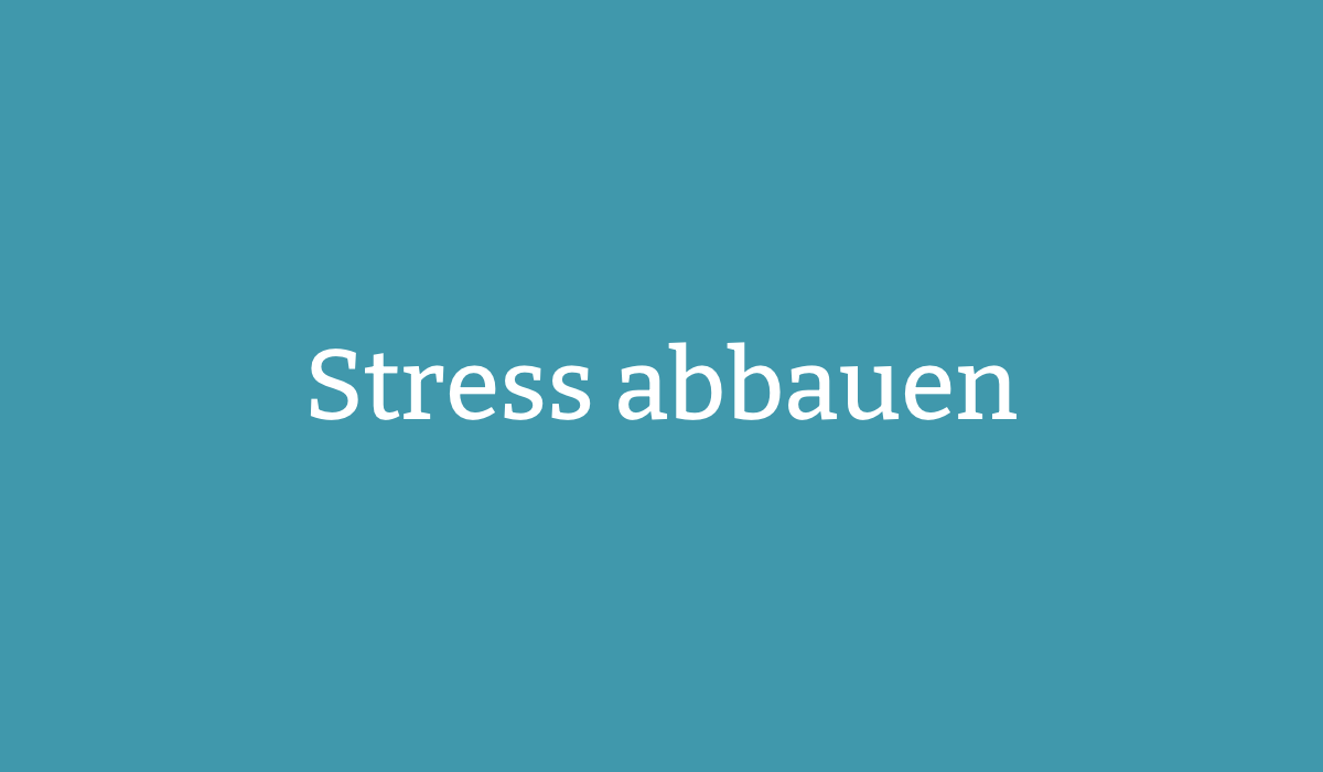 Stress abbauen
